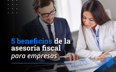 5 beneficios de la asesoría fiscal para empresas